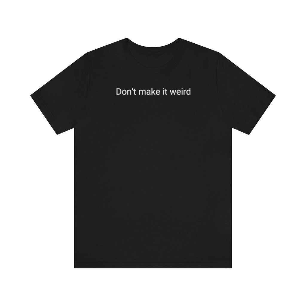 Dont't make it weird