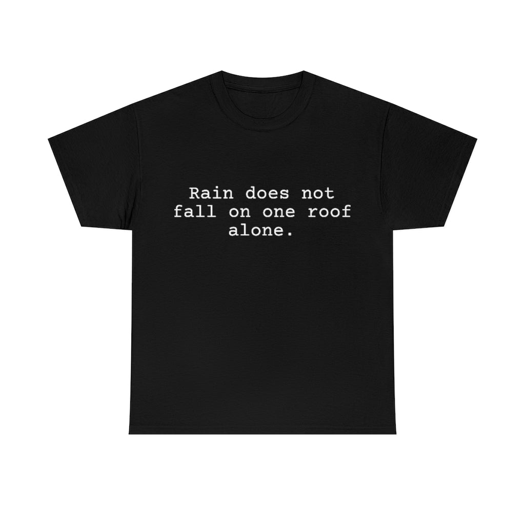 Rain does not fall on one roof alone.