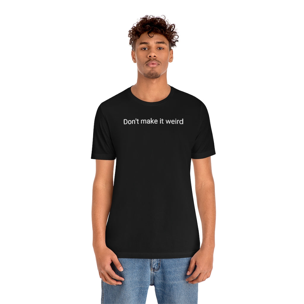Dont't make it weird