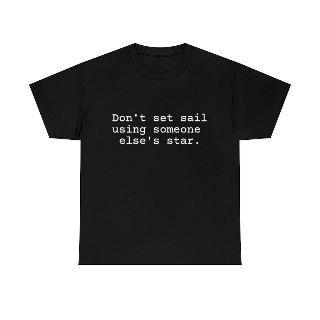 Don't set sail using someone else's star.