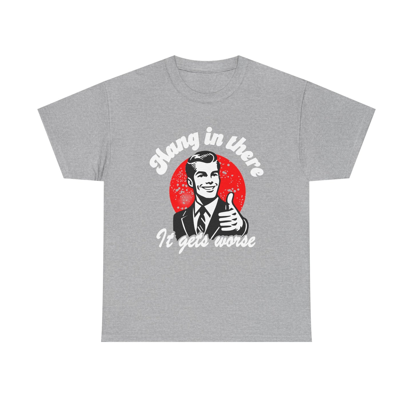 T-Shirt — Retro "Hang in There, It Gets Worse" Vintage Humor Tee