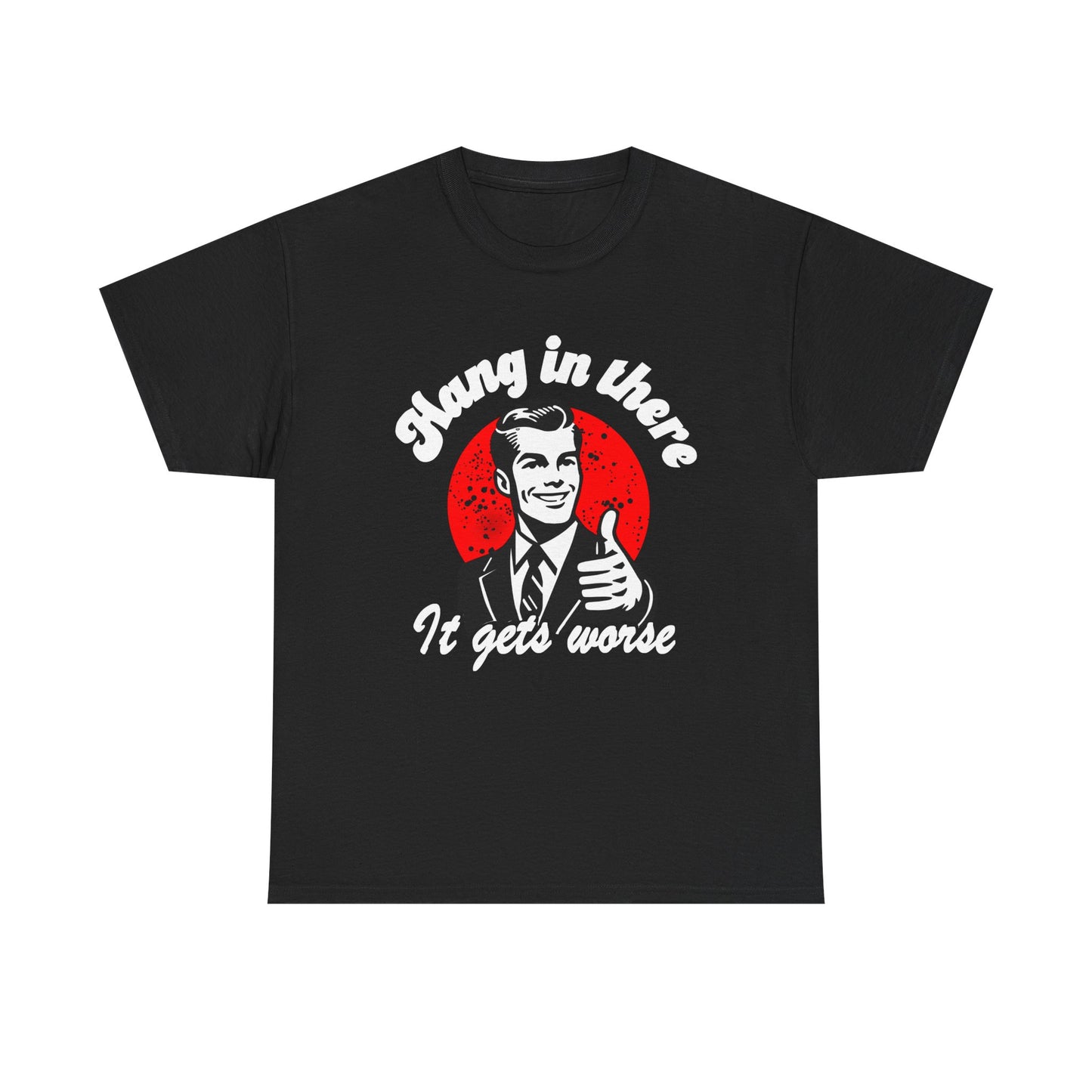 T-Shirt — Retro "Hang in There, It Gets Worse" Vintage Humor Tee