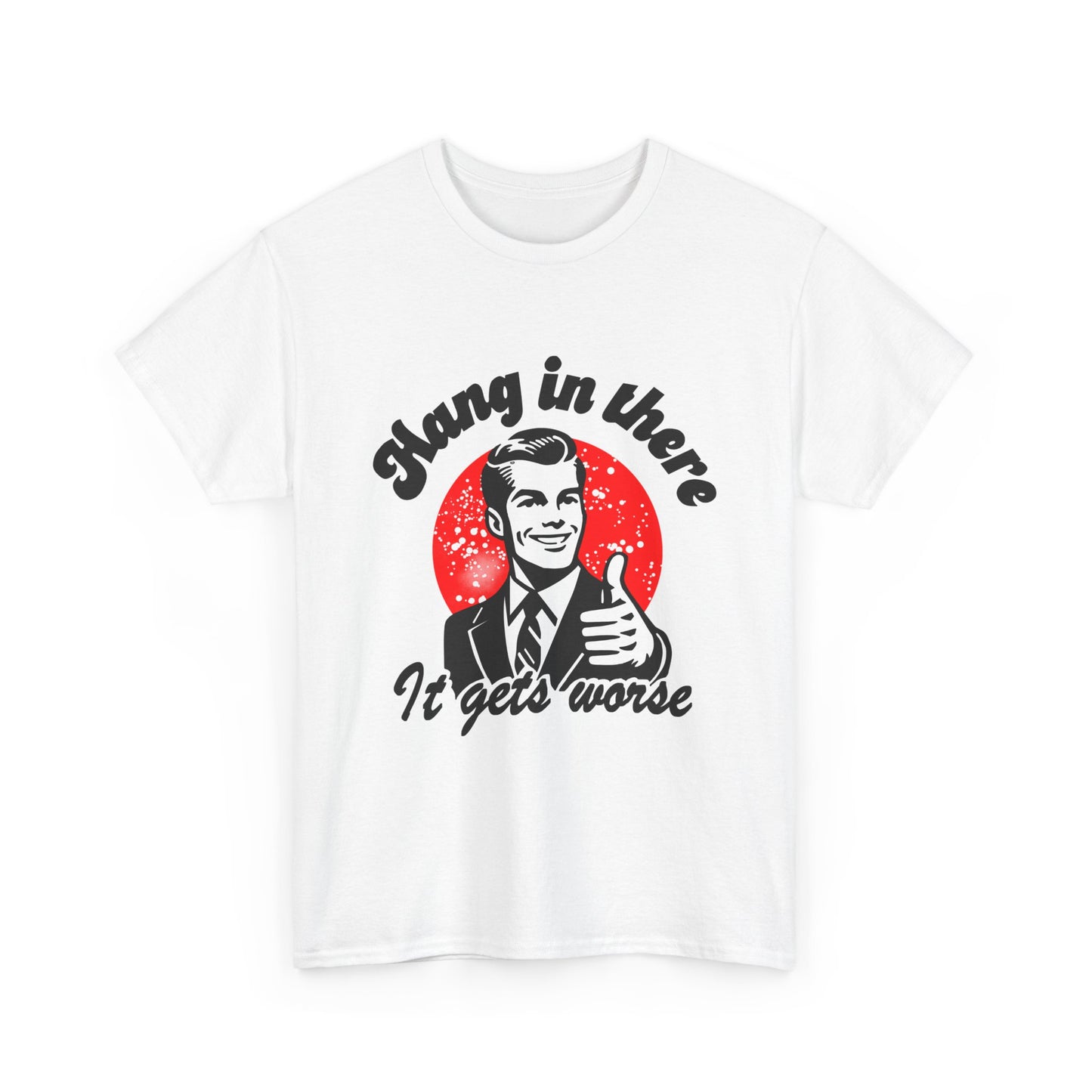 T-Shirt — Retro "Hang in There, It Gets Worse" Vintage Humor Tee