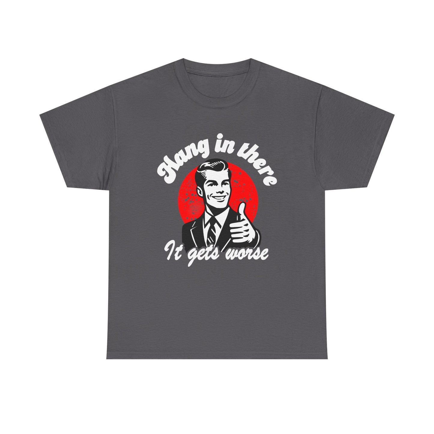 T-Shirt — Retro "Hang in There, It Gets Worse" Vintage Humor Tee