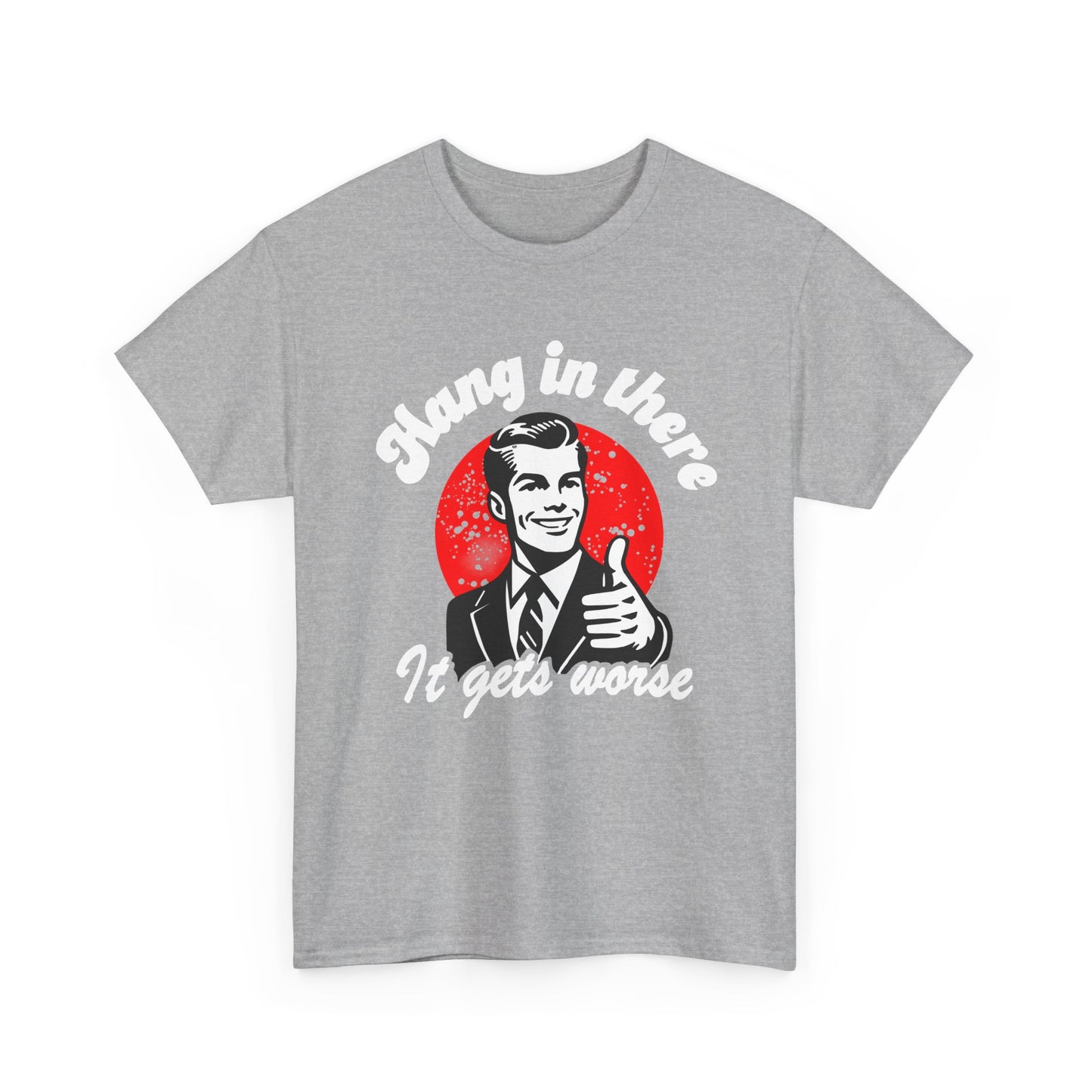 T-Shirt — Retro "Hang in There, It Gets Worse" Vintage Humor Tee