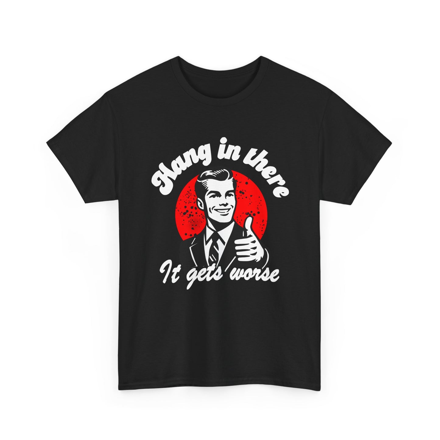 T-Shirt — Retro "Hang in There, It Gets Worse" Vintage Humor Tee
