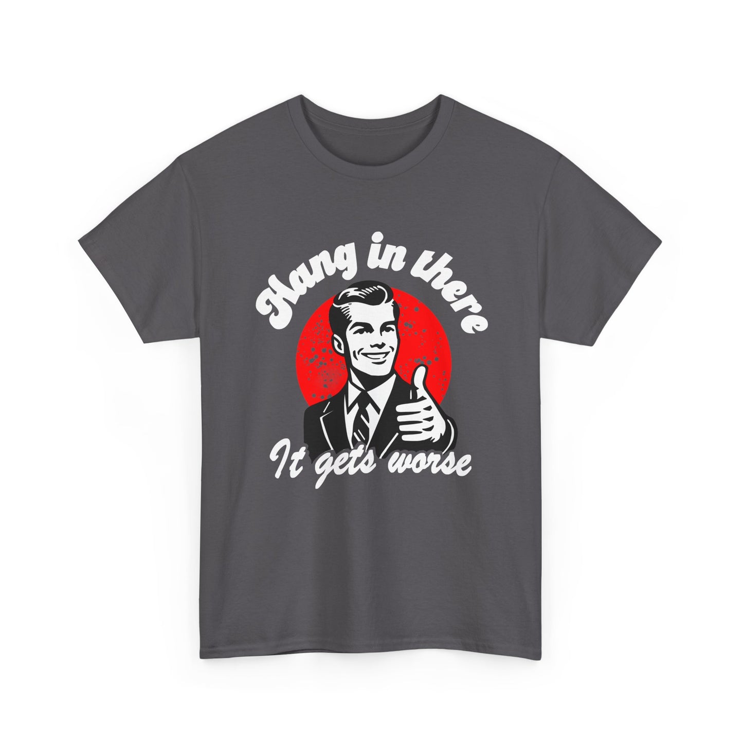 T-Shirt — Retro "Hang in There, It Gets Worse" Vintage Humor Tee