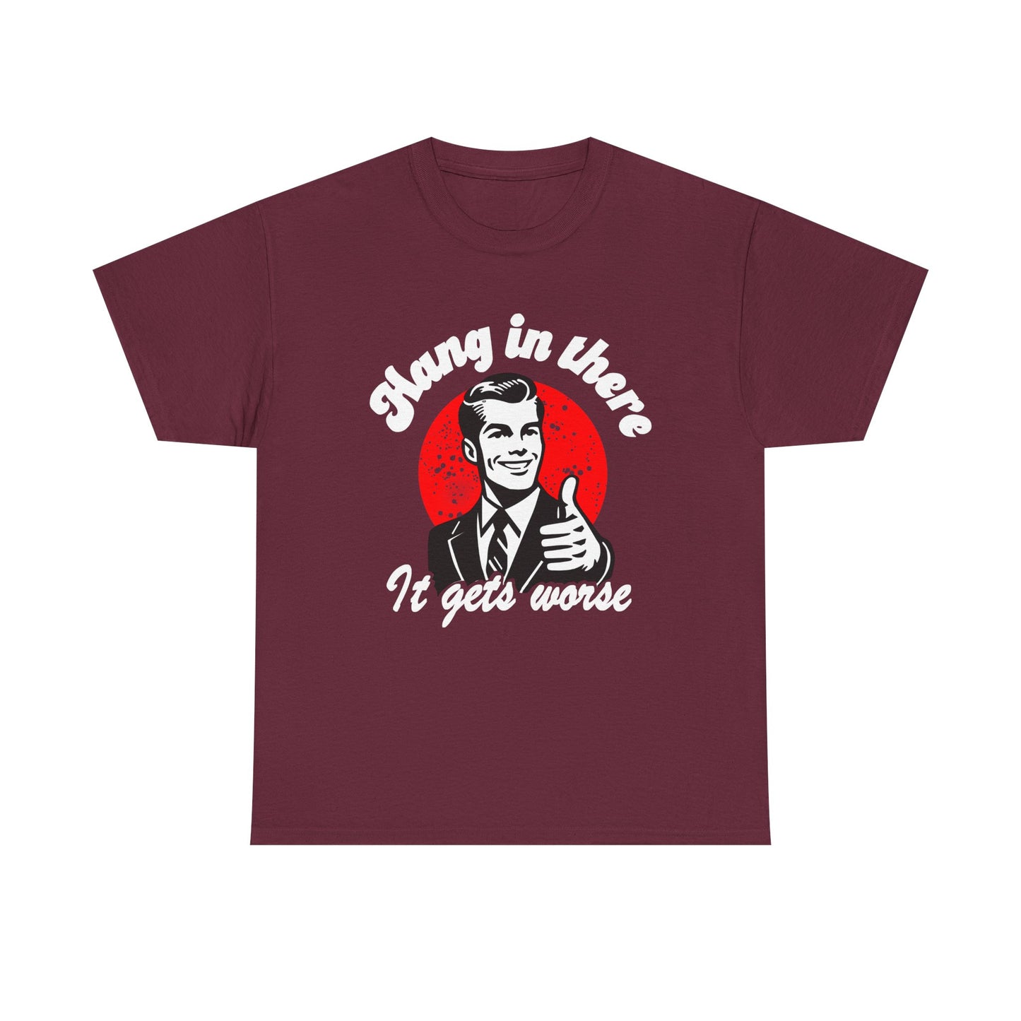 T-Shirt — Retro "Hang in There, It Gets Worse" Vintage Humor Tee
