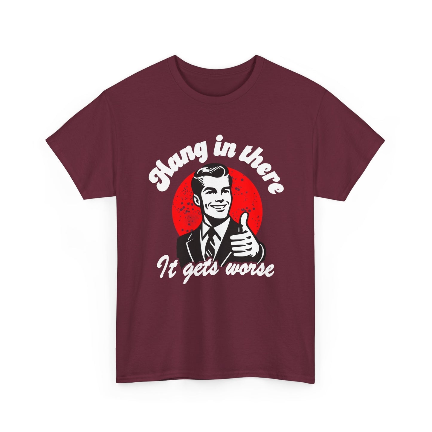T-Shirt — Retro "Hang in There, It Gets Worse" Vintage Humor Tee