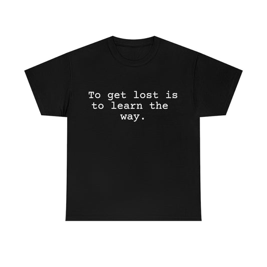 To get lost is to learn the way.