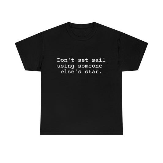Don't set sail using someone else's star.